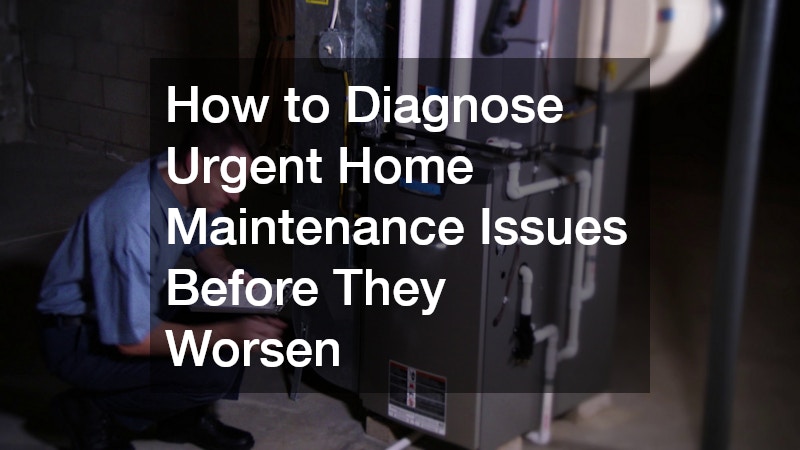 How to Diagnose Urgent Home Maintenance Issues Before They Worsen